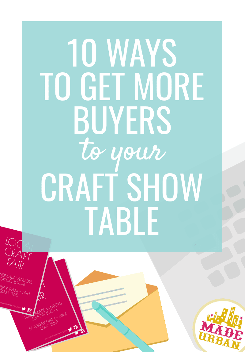 10 Ways to Get More Buyers to your Craft Show Table - Made Urban