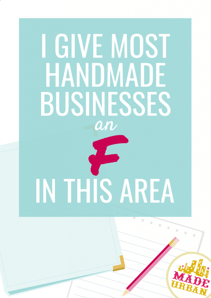 I give most handmade businesses an F in this area