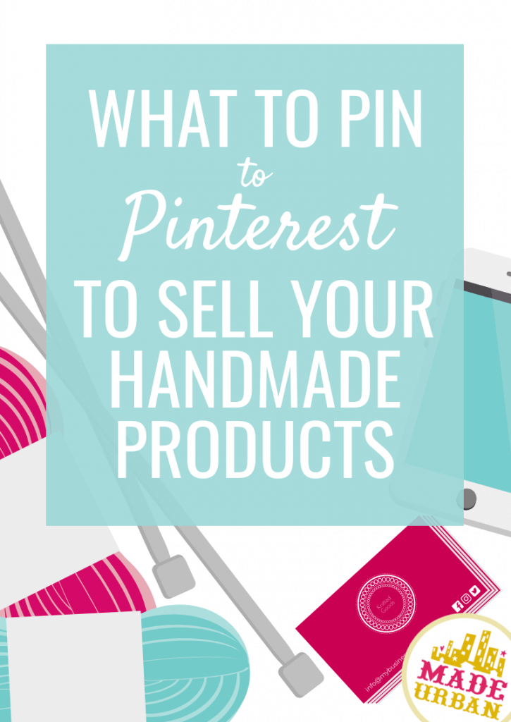 What to pin to Pinterest to sell your handmade products