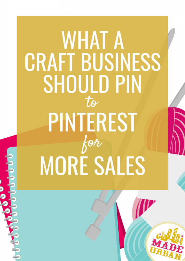 What a Craft Business should Pin to Pinterest for More Sales