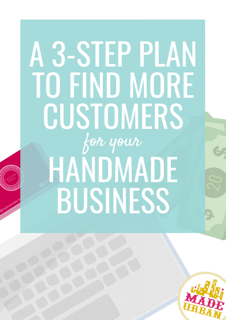 a 3-step plan to find more customers for your handmade business