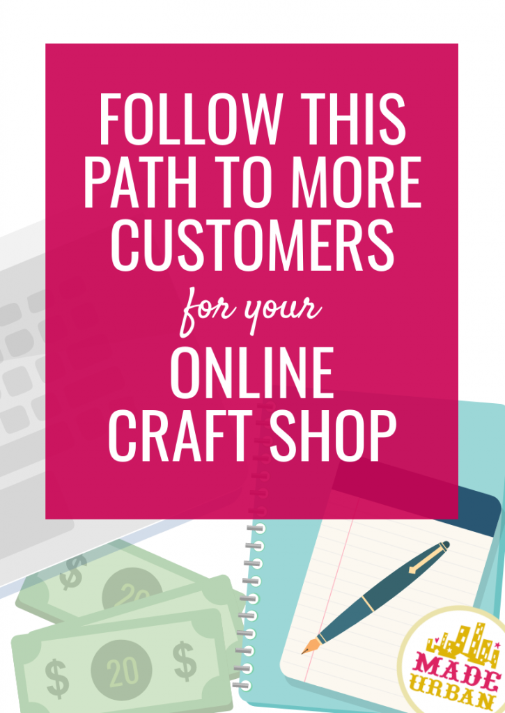 Follow this Path to More Customers for your Online Craft Shop