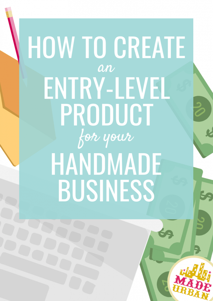 How to create an Entry-level product for your handmade business