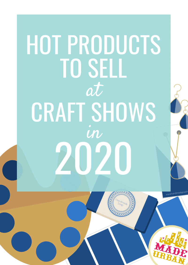 Hot products to sell at craft shows in 2020