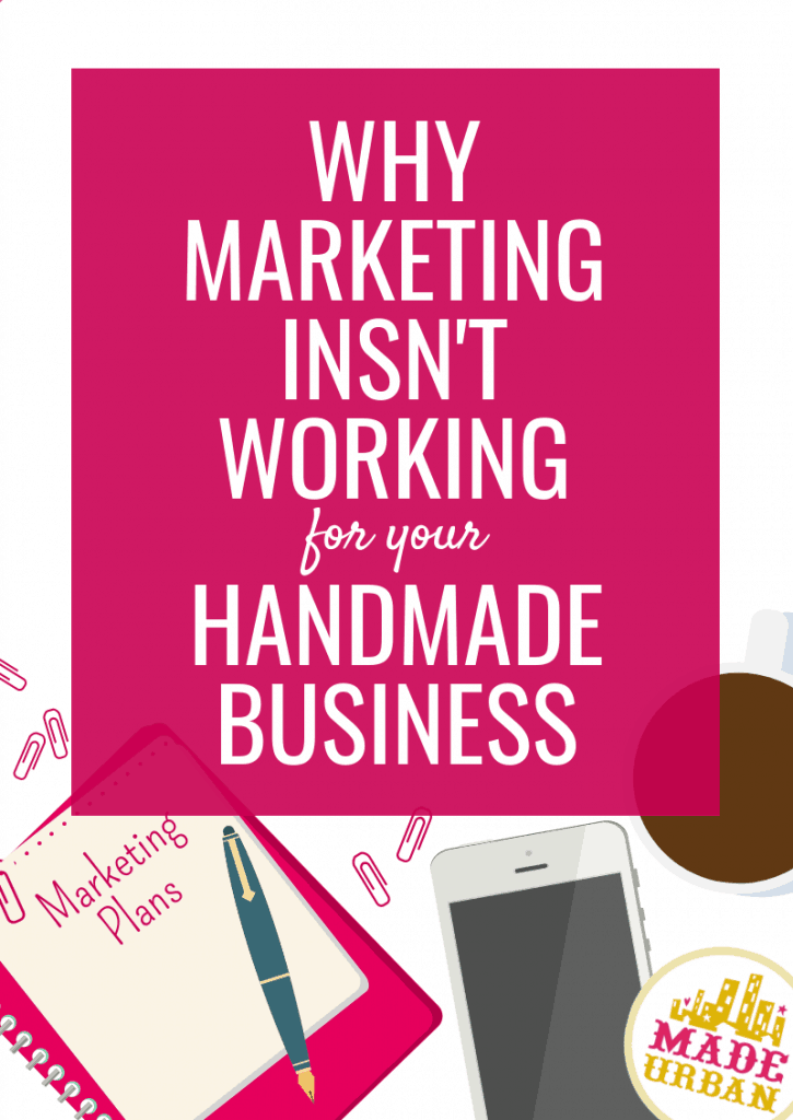 Why marketing isn't working for your handmade business