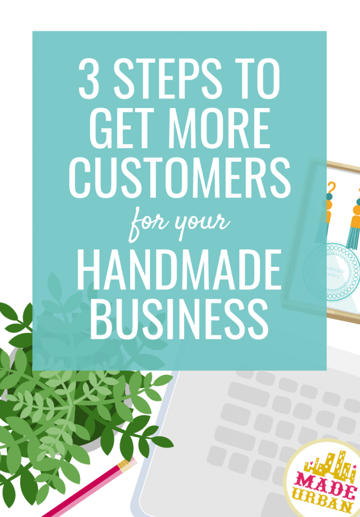3 Steps to Get More Customers for your Handmade Business