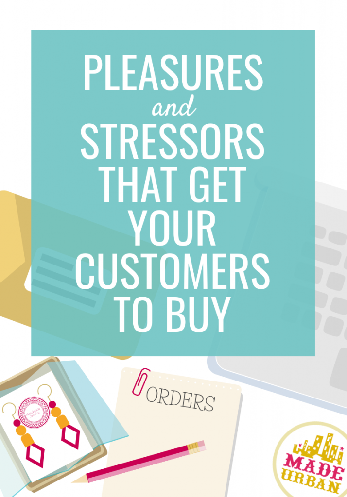 Pleasures & Stressors that Get Your Customers to Buy