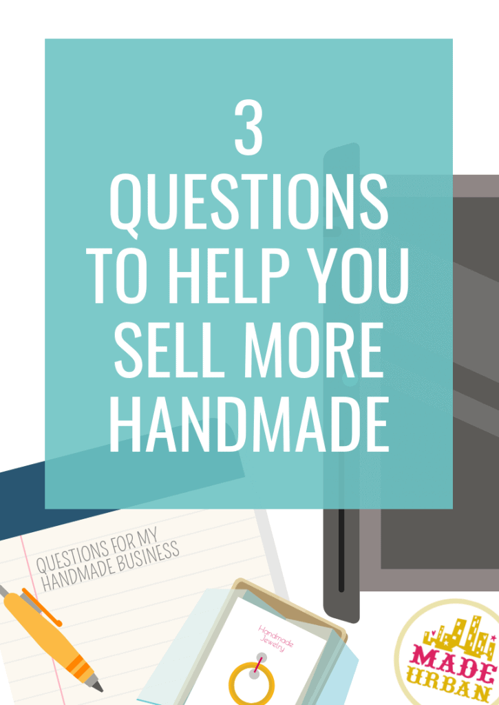 3 Questions to Help you Sell More Handmade