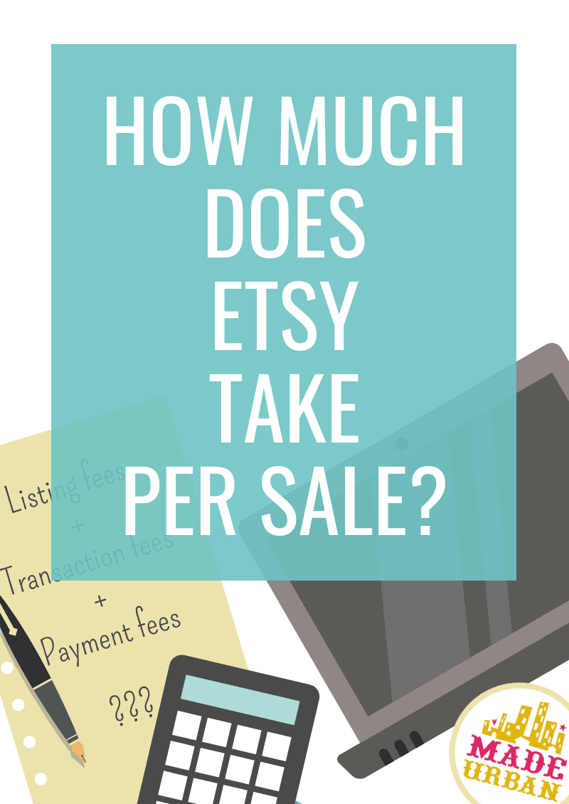 How Much Does Etsy Take Per Sale? (Breakdown for 2024) Made Urban