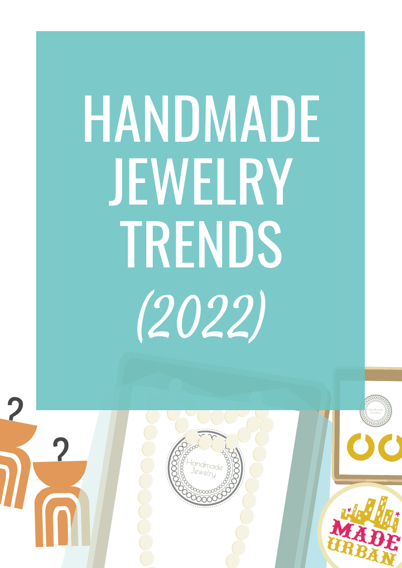 Handmade Jewelry Trends 2022 Made Urban