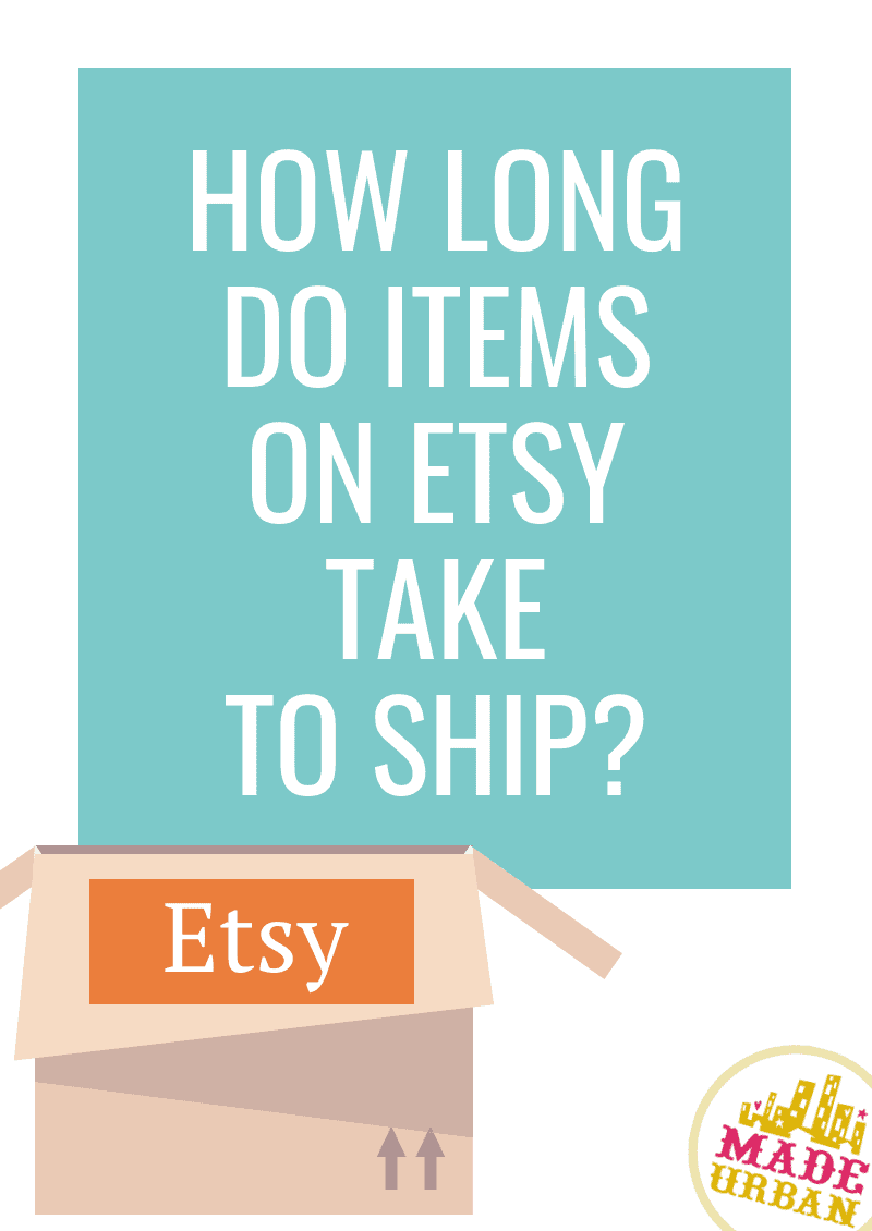 How Long does Etsy take to Ship? Made Urban
