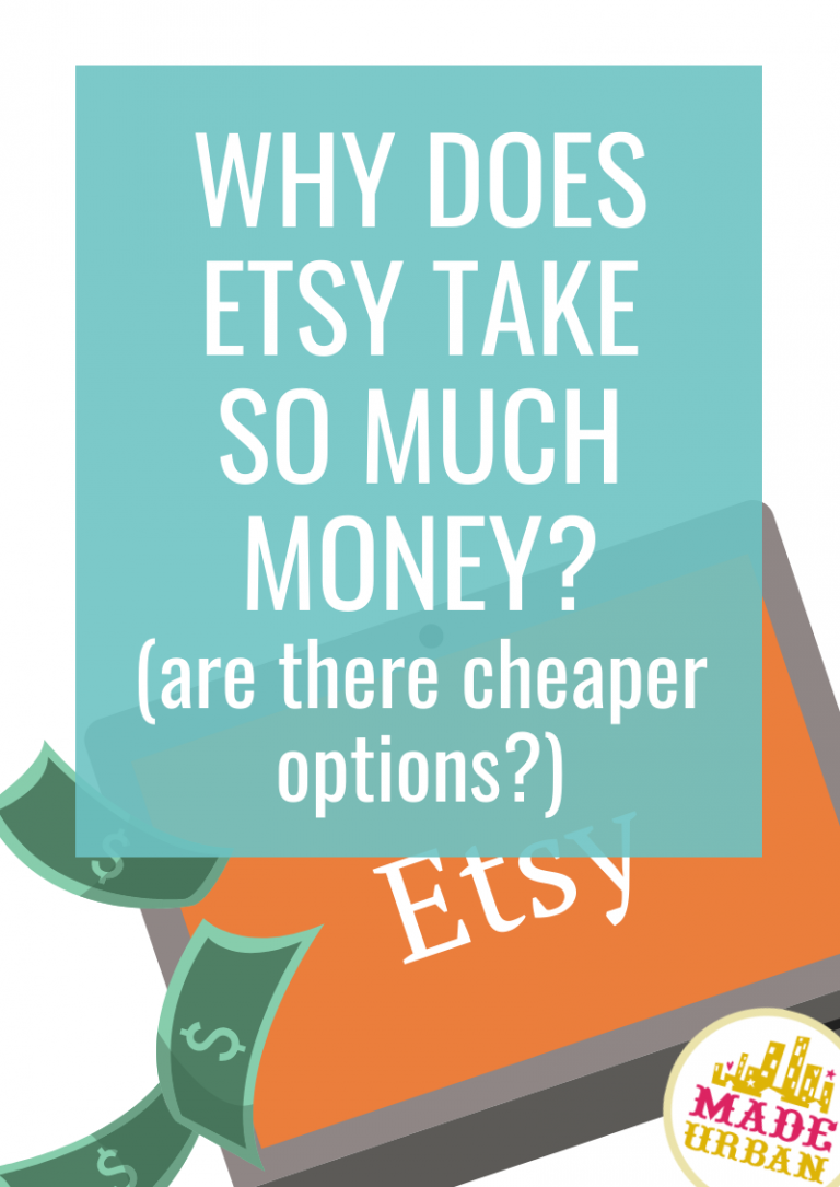 Why Does Etsy Take So Much Money? (is there a cheaper way?)