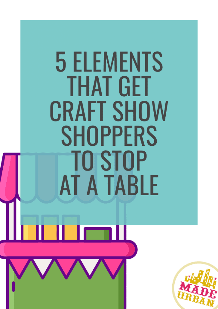 5 Elements that get Craft Show Shoppers to Stop at a Table