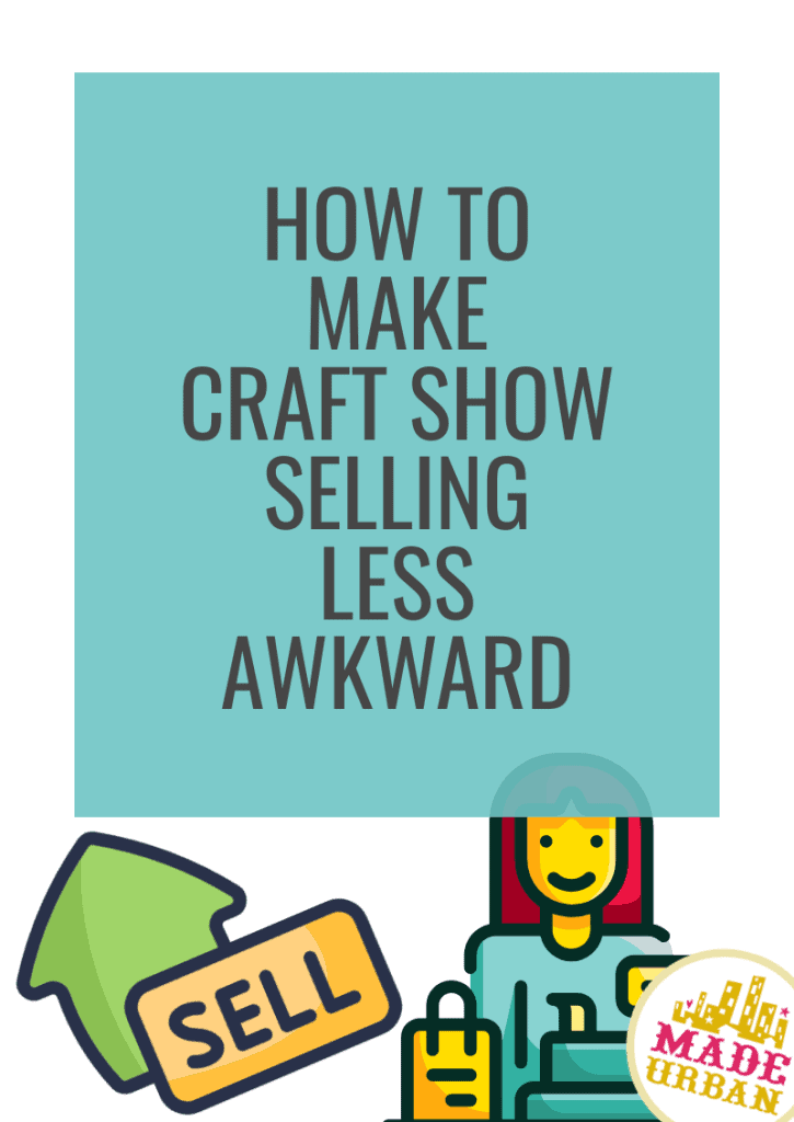 How To Make Craft Show Selling Less Awkward