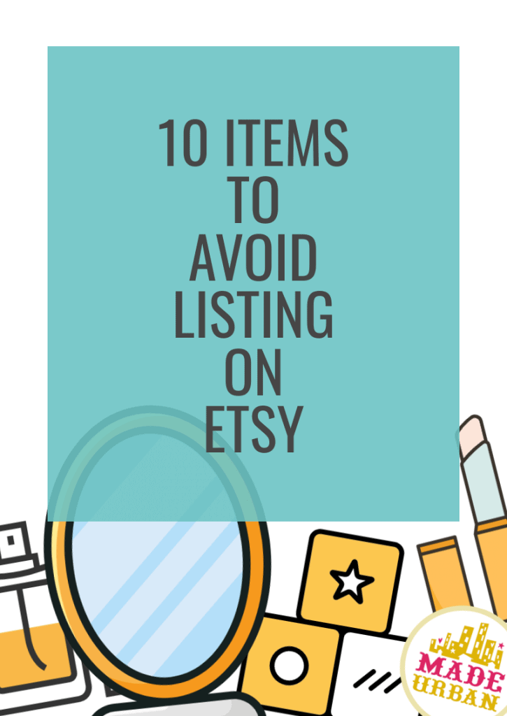 10 Items to Avoid Listing on Etsy