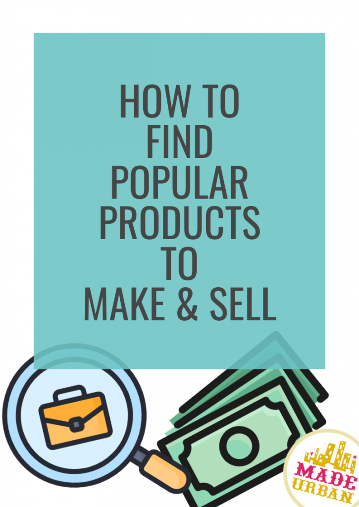 How To Find Popular Products to Make & Sell
