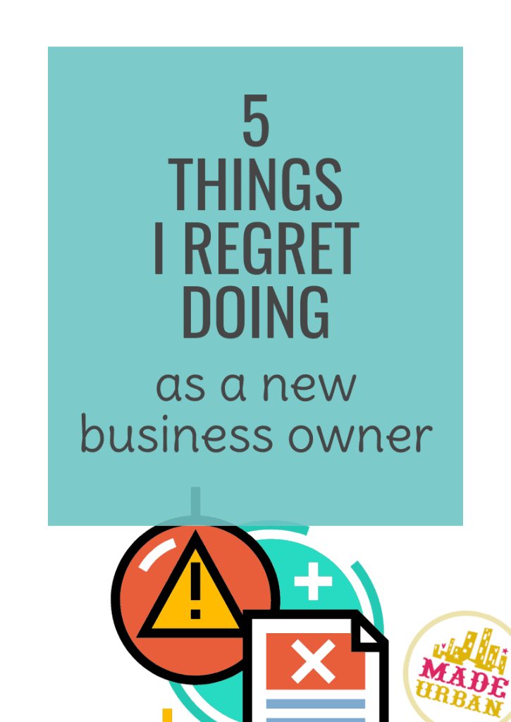 5 Things I Regret Doing as a New Business Owner