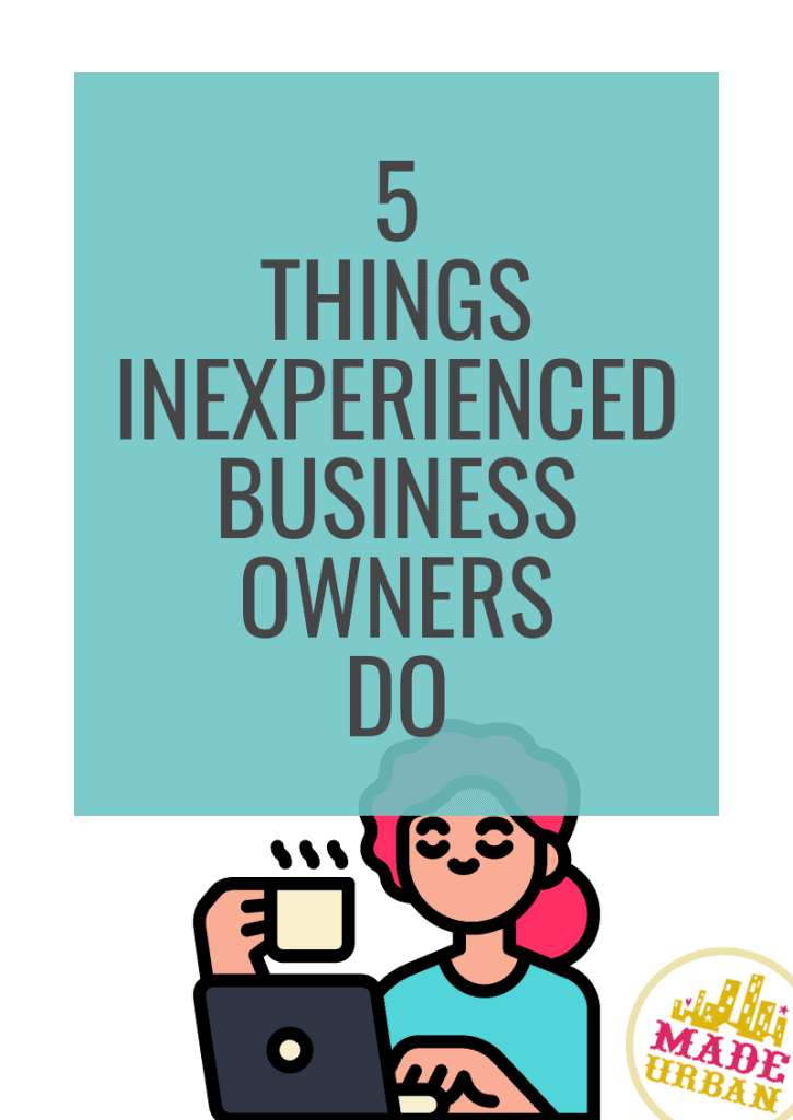 5 Things Inexperienced Business Owners Do