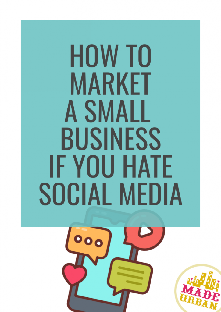 How To Market a Small Business if you Hate Social Media