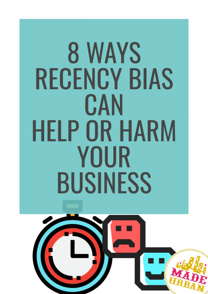 8 Ways Recency Bias can Help or Harm your Business