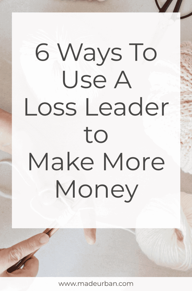 6 Ways to Use a Loss Leader to Make More Money