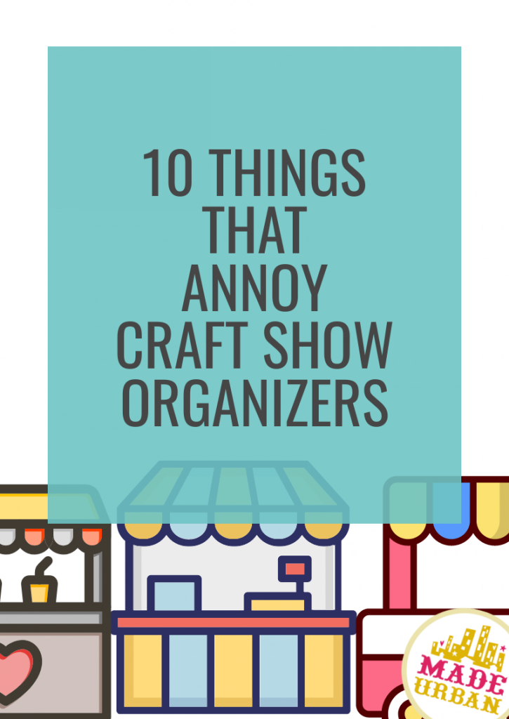 10 Things that Annoy Craft Show Organizers