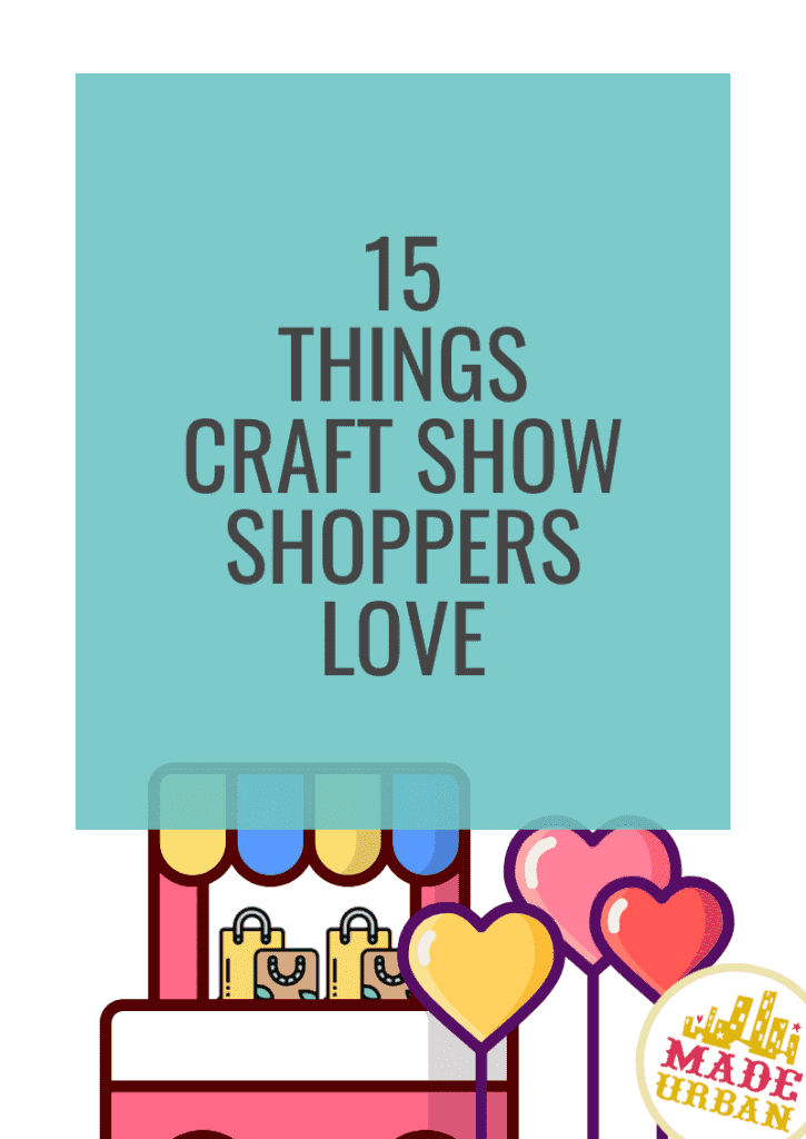 15 Things Craft Show Shoppers Love