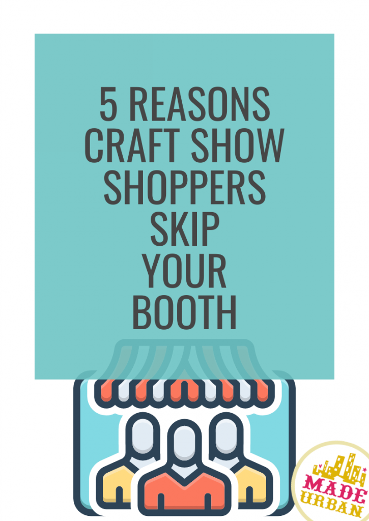 5 Reasons Craft Show Shoppers Skip your Booth