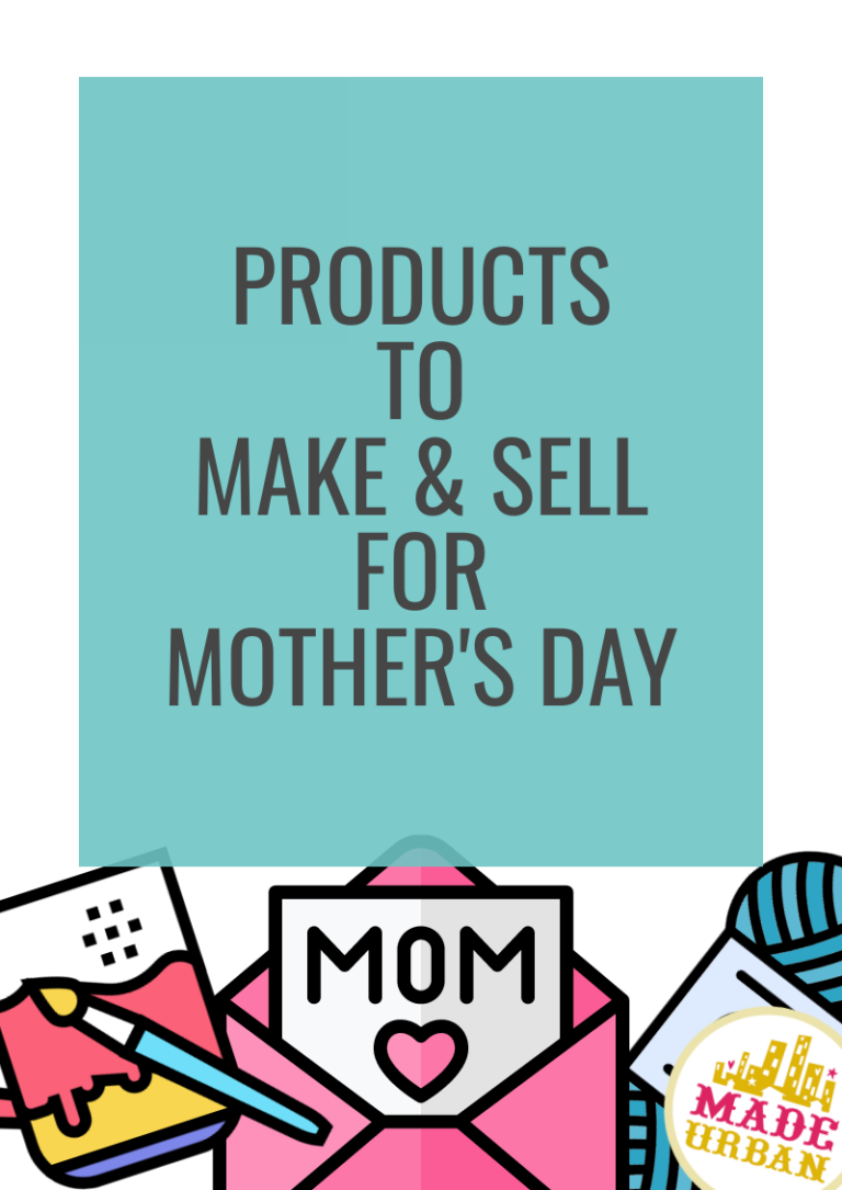 Products to Make & Sell for Mother’s Day (2024)
