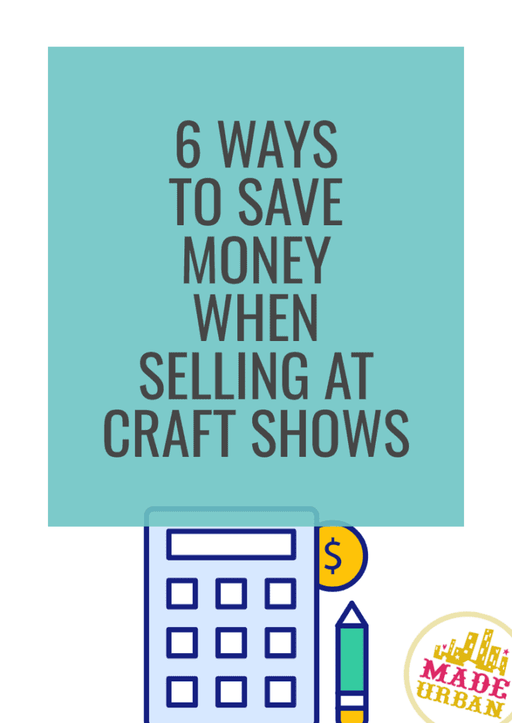 6 Ways to Save Money when Selling at Craft Shows