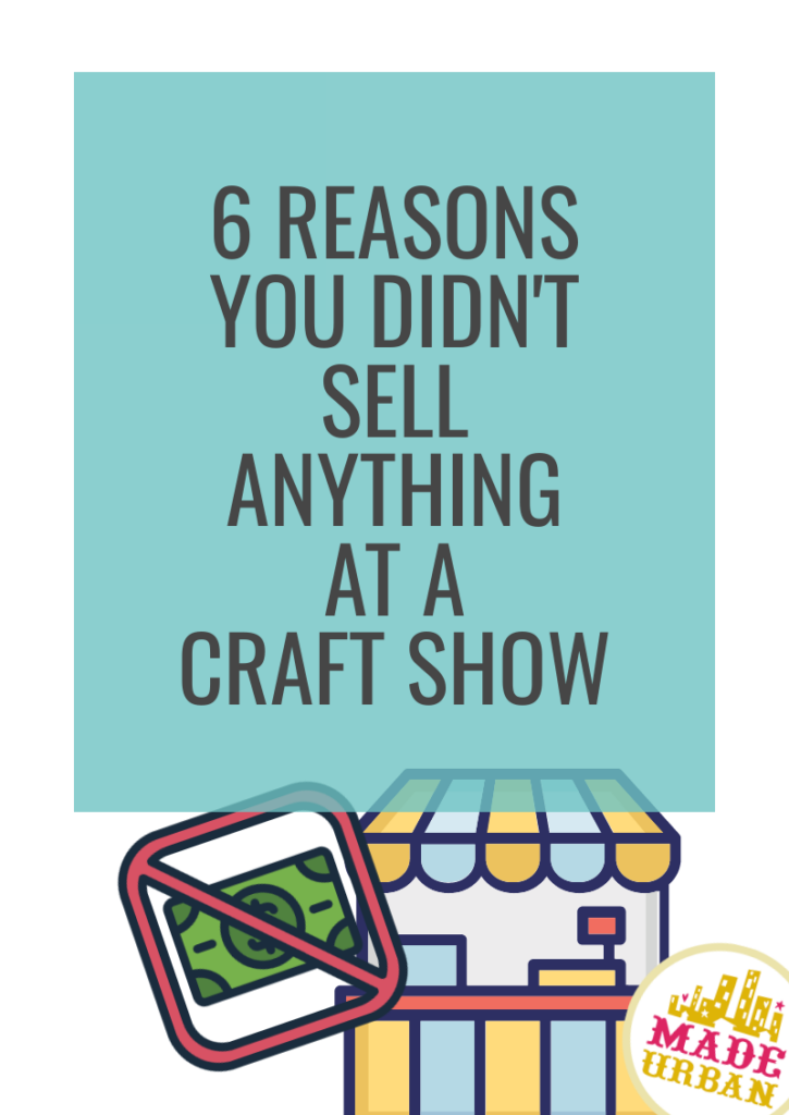 6 Reasons you Didn't Sell Anything at a Craft Show