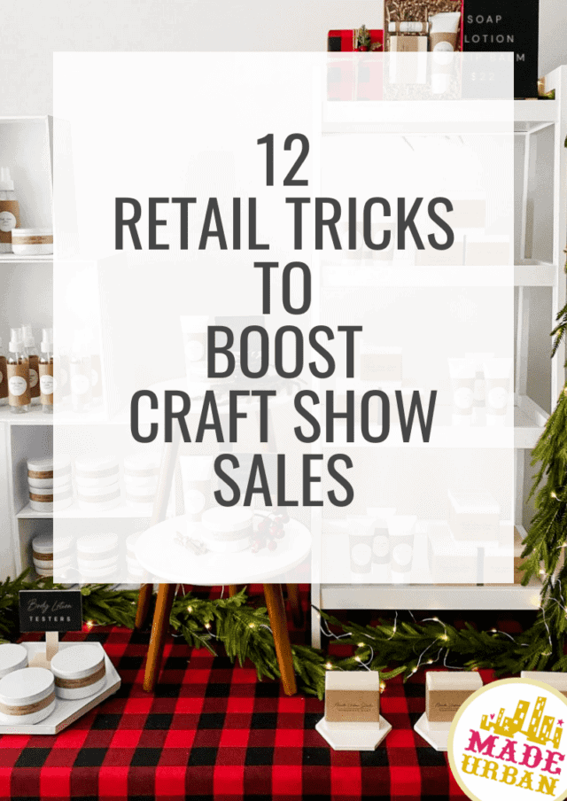 12 Retail Tricks to Boost Craft Show Sales - Made Urban