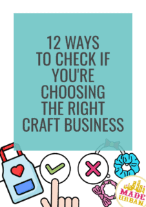 12 Ways to Check if you're Choosing the Right Craft Business - Made Urban