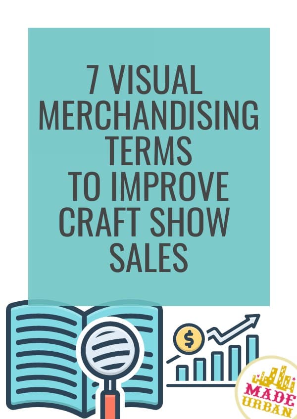 7 Visual Merchandising Terms to Improve Craft Show Sales