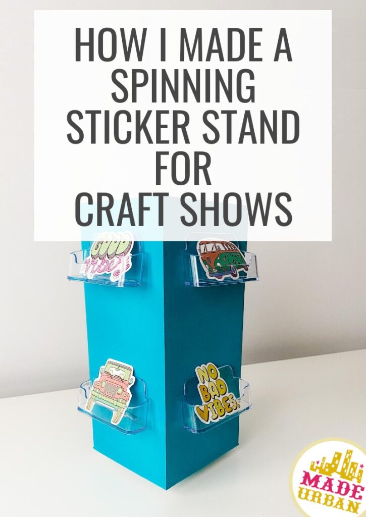 How I Made a Spinning Sticker Stand for Craft Shows