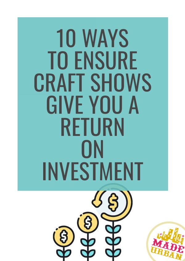10 Ways to Ensure Craft Shows Give you a Return on Investment