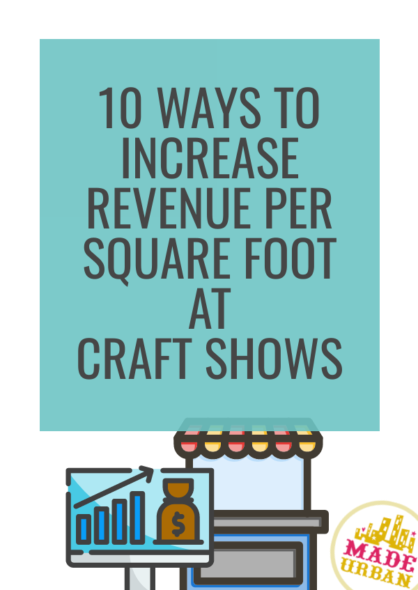 10 Ways to Increase Revenue per Square Foot at Craft Shows