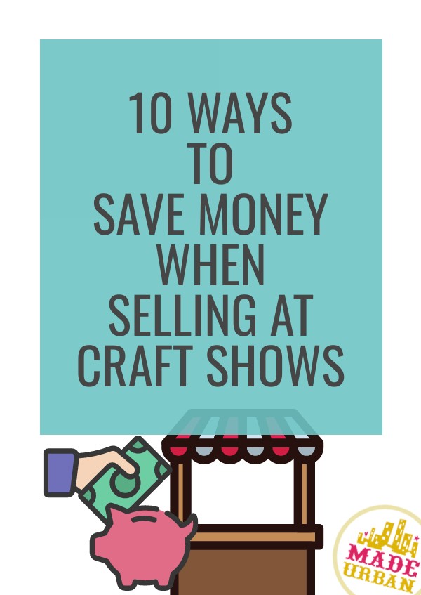 10 Ways to Save Money when Selling at Craft Shows