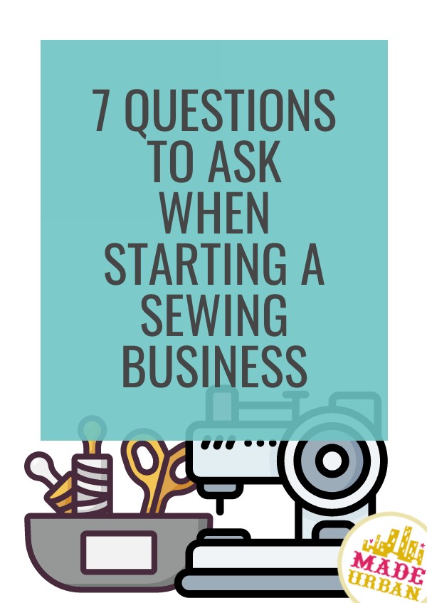 7 Questions to Ask When Starting a Sewing Business