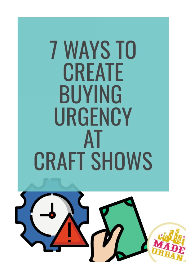 7 Ways to Create Buying Urgency at Craft Shows