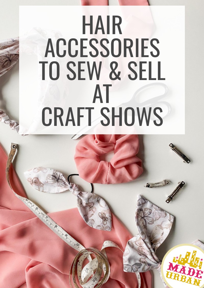 Hair Accessories to Sew & Sell at Craft Shows