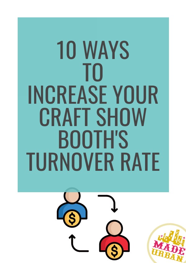 10 Ways to Increase your Craft Show Booth's Turnover Rate