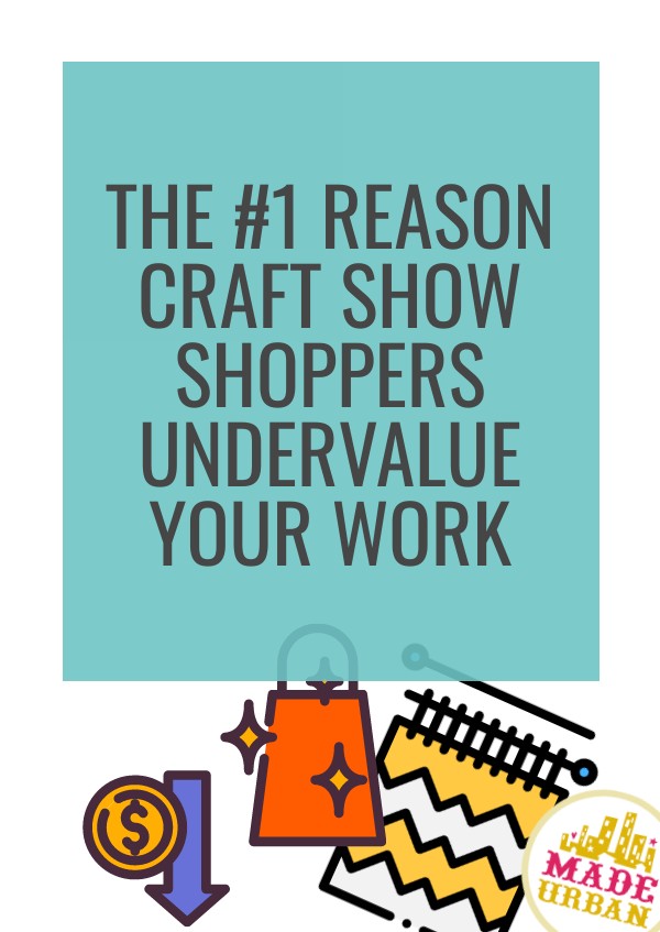 Why Craft Show Shoppers Undervalue your Work