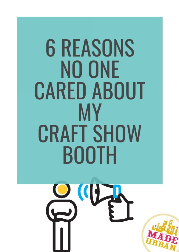 6 Reasons No One Cared About my Craft Show Booth
