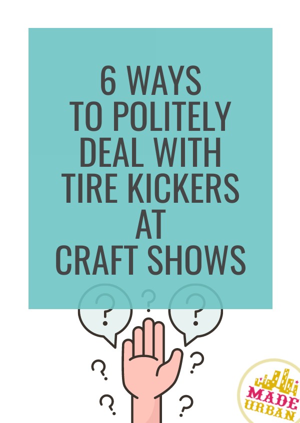 6 Ways to Politely Deal with Tire Kickers at Craft Shows