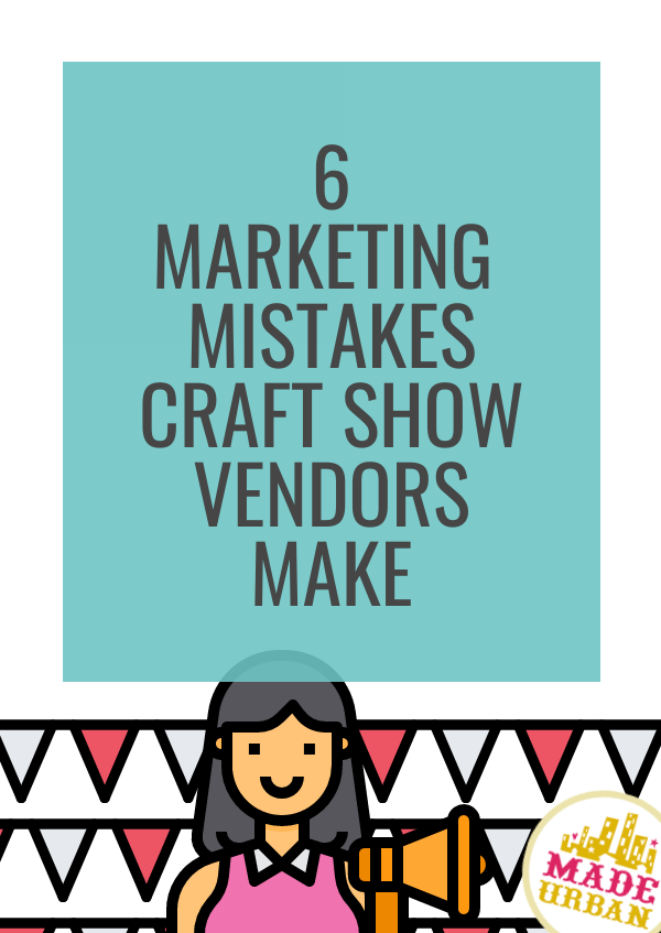 6 Marketing Mistakes Craft Show Vendors Make