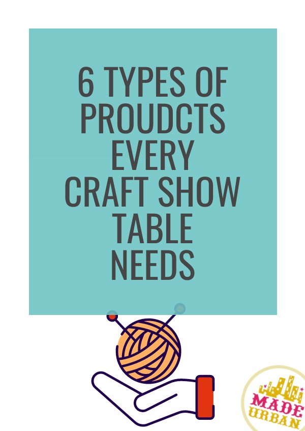 6 Types of Products Every Craft Show Table Needs