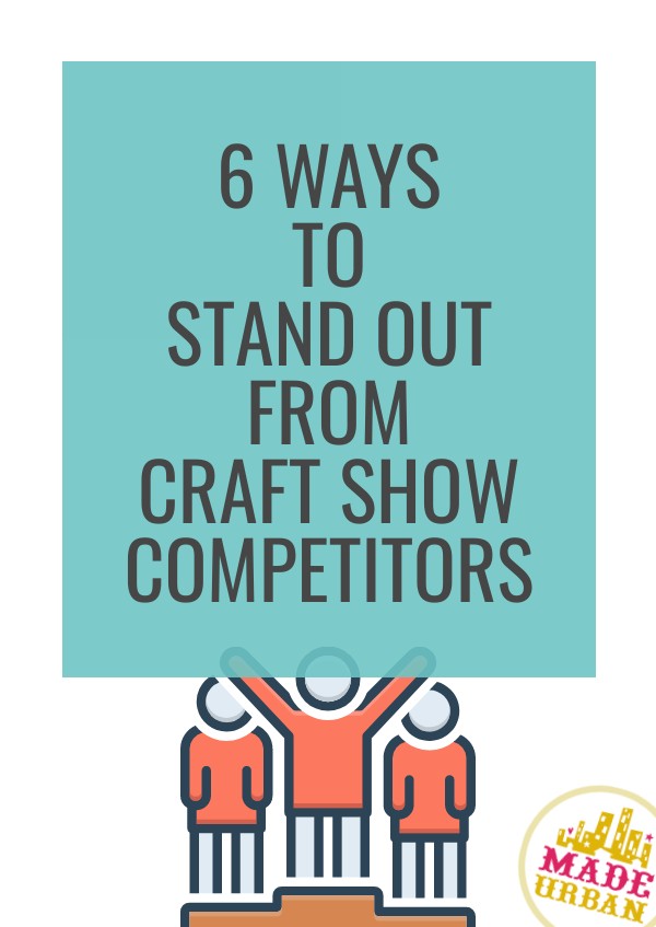 6 Ways to Stand Out from Craft Show Competitors