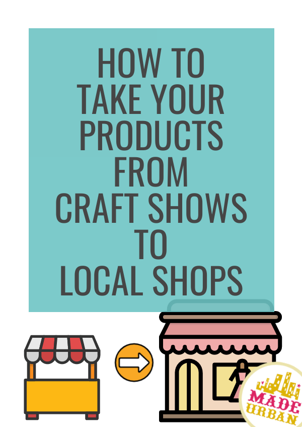 How To Take your Products from Craft Shows To Local Shops