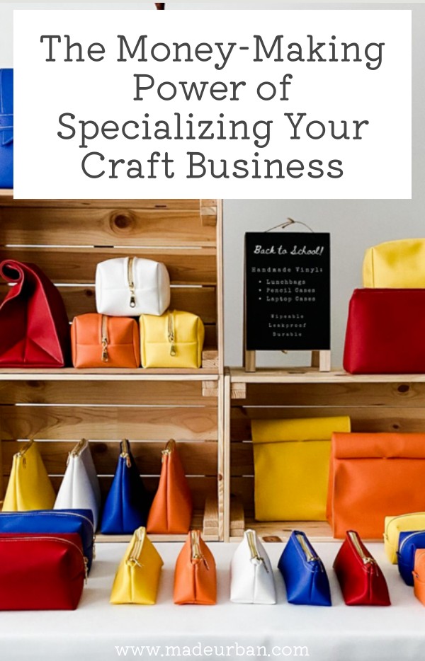 The Money-Making Power of Specializing your Craft Business